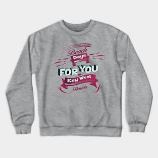 Beach Days for you in Key West - Florida (Dark lettering) Crewneck Sweatshirt